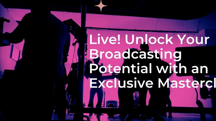 Live! Unlock Your Broadcasting Potential with an Exclusive Masterclass